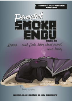 Pamiętnik Smoka Endu. Breza – Smok Endu, który chciał poznać nowe krainy. Sekretne życie potworów Minecrafta