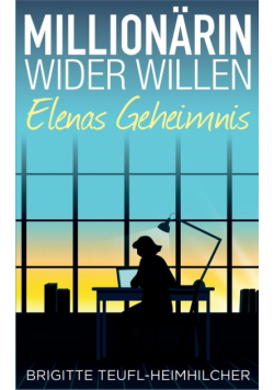 Millionärin wider Willen - Elenas Geheimnis