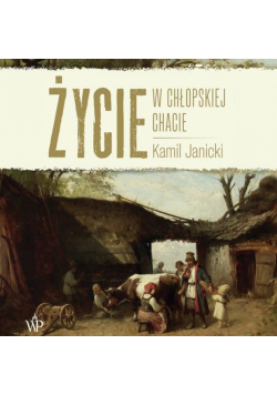 Życie w chłopskiej chacie