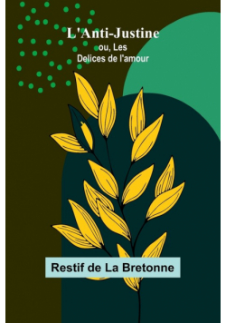 L'Anti-Justine; ou, Les Delices de l'amour