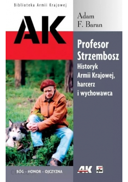 Profesor Strzembosz Historyk Armii Krajowej harcerz i wychowawca