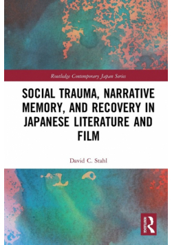 Social Trauma, Narrative Memory, and Recovery in Japanese Literature and Film