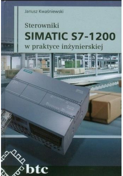 Sterowniki SIMATIC S7 - 1200 w praktyceinżynierskiej