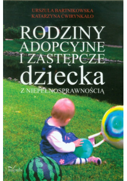 Ćwirynkało Katarzyna - Rodziny adopcyjne i zastępcze dziecka z niepełnosprawnością