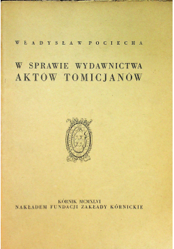 W sprawie wydawnictwa aktów Tomicjanów 1946 r.