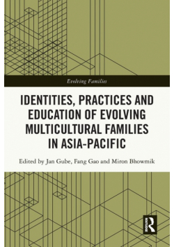 Identities, Practices and Education of Evolving Multicultural Families in Asia-Pacific