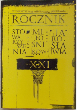 Rocznik Stowarzyszenia Miłośników Jarosławia Tom XXI