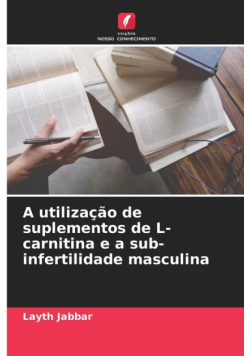 A utilização de suplementos de L-carnitina e a sub-infertilidade masculina