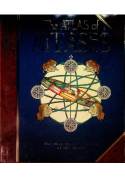 The Atlas of Atlases: The Map Maker's Vision of the World