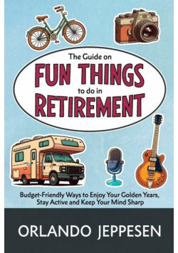 The Guide on Fun Things to do in Retirement