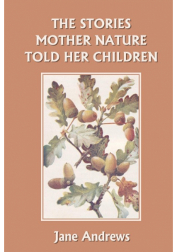 The Stories Mother Nature Told Her Children (Yesterday's Classics)