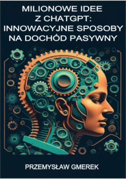 Milionowe idee z ChatGPT: Innowacyjne sposoby na dochód pasywny