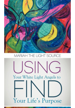 Using Your White Light Angels to Find Your Life's Purpose