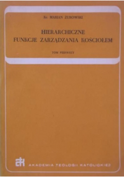 Hierarchiczne funkcje zarządzania kościołem Tom I