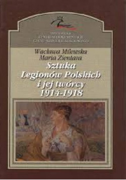Sztuka Legionów Polskich i jej twórcy 1914  1918