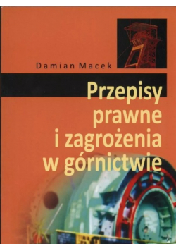 Przepisy prawne i zagrożenia w górnictwie