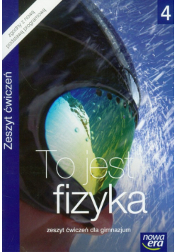 To jest fizyka 4 Zeszyt ćwiczeń