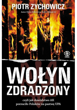 Wołyń zdradzony  czyli jak dowództwo AK