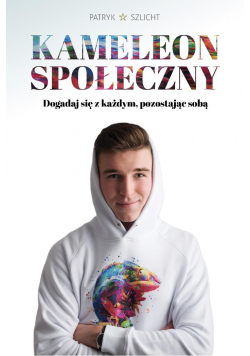 Kameleon Społeczny. Dogadaj się z każdym...