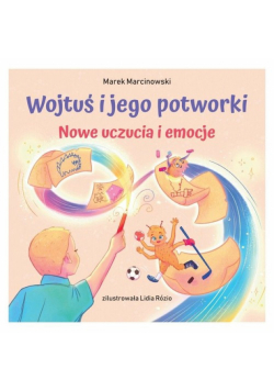 Wojtuś i jego potworki Nowe uczucia i emocje