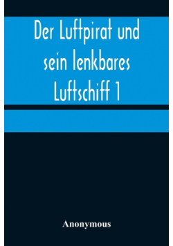 Der Luftpirat und sein lenkbares Luftschiff 1