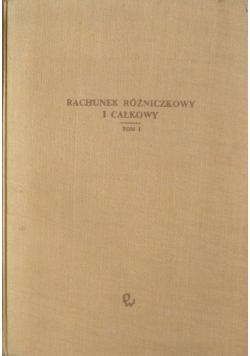 Rachunek różniczkowy i całkowy tom 1