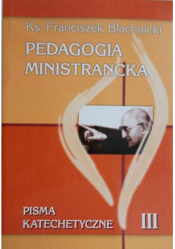 Pedagogia ministrancka: pisma katechetyczne Część III