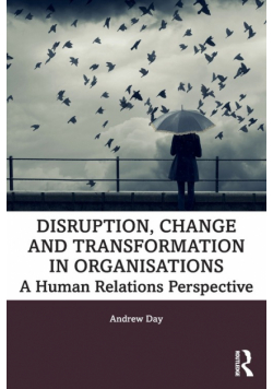 Disruption, Change and Transformation in Organisations
