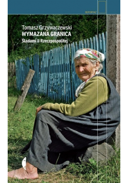 Wymazana granica. Śladami II Rzeczpospolitej