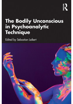 The Bodily Unconscious in Psychoanalytic Technique