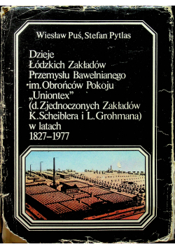 Dzieje Łódzkich Zakładów Przemysłu Bawełnianego im Obrońców Pokoju Uniontex w latach 1827 - 1977