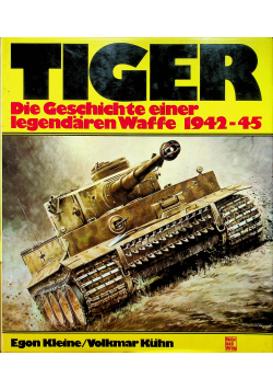Tiger die geschte einer legendaren waffe 1942 1945