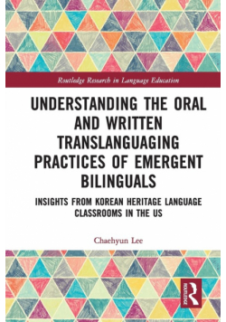 Understanding the Oral and Written Translanguaging Practices of Emergent Bilinguals