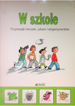 W szkole Propozycje ćwiczeń, zabaw i eksperymentów