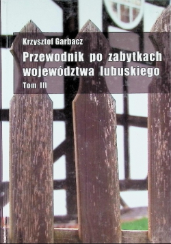 Przewodnik po zabytkach województwa lubuskiego Tom 3