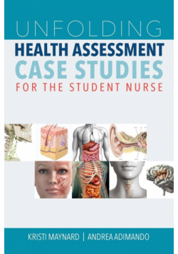 Unfolding Health Assessment Case Studies for the Student Nurse