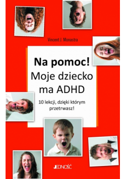 Na pomoc! Moje dziecko ma ADHD