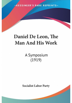 Daniel De Leon, The Man And His Work