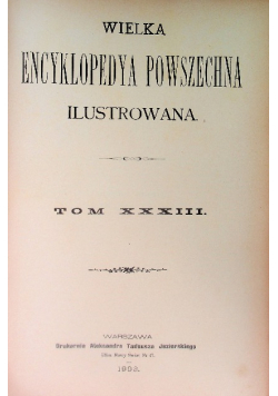 Wielka Encyklopedia Powszechna Ilustrowana Sikorski Tom XXXIII, 1903 r.