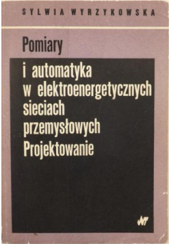 Pomiary i automatyka w elektroenergetycznych sieciach przemysłowych Projektowanie