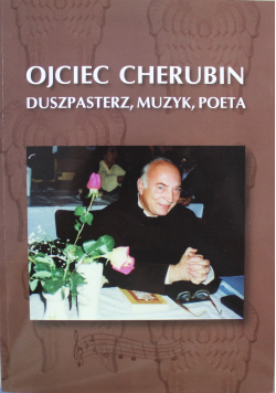 Ojciec Cherubin Duszpasterz muzyk poeta