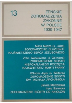 Żeńskie zgromadzenia zakonne w Polsce 1939-1947, TOM XIII