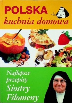 Polska kuchnia domowa najlepsze przepisy siostry Filomeny