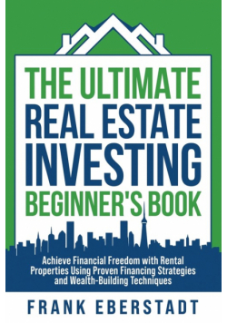 The Ultimate Real Estate Investing Beginner's Book