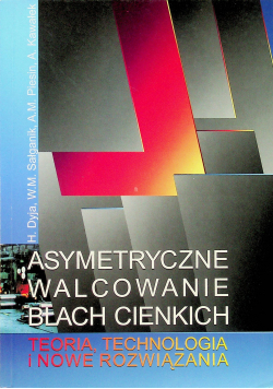 Asymetryczne walcowanie blach cienkich Teoria technologia i nowe rozwiązania