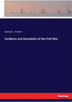Incidents and Anecdotes of the Civil War
