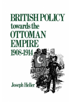 British Policy Towards the Ottoman Empire 1908-1914