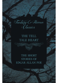 The Tell Tale Heart - The Short Stories of Edgar Allan Poe (Fantasy and Horror Classics)