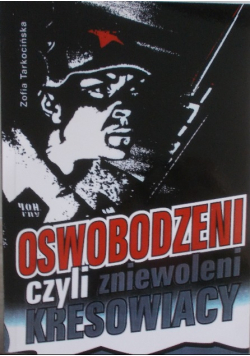 Oswobodzeni czyli zniewoleni Kresowiacy