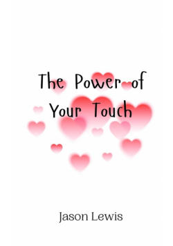 The Power of Your Touch